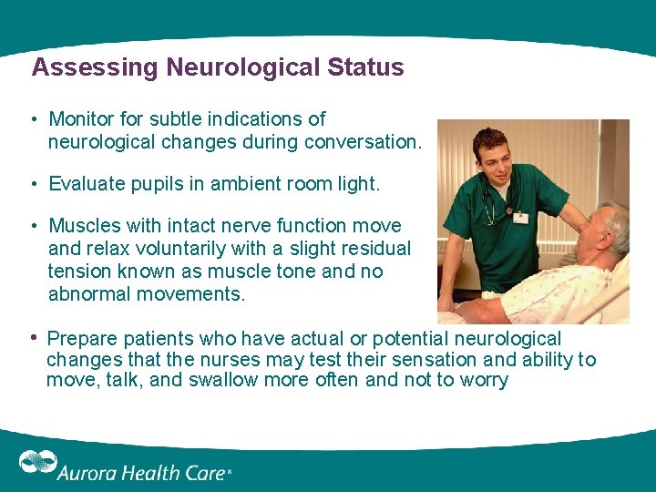 Assessing Neurological Status • Monitor for subtle indications of neurological changes during conversation. • Assessing Neurological Status • Monitor for subtle indications of neurological changes during conversation. •
