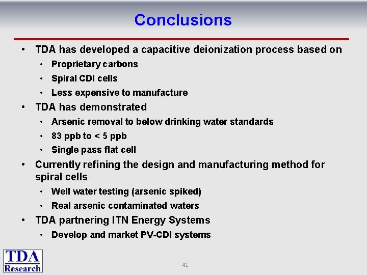 Conclusions • TDA has developed a capacitive deionization process based on • Proprietary carbons