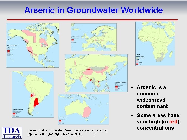 Arsenic in Groundwater Worldwide • Arsenic is a common, widespread contaminant International Groundwater Resources