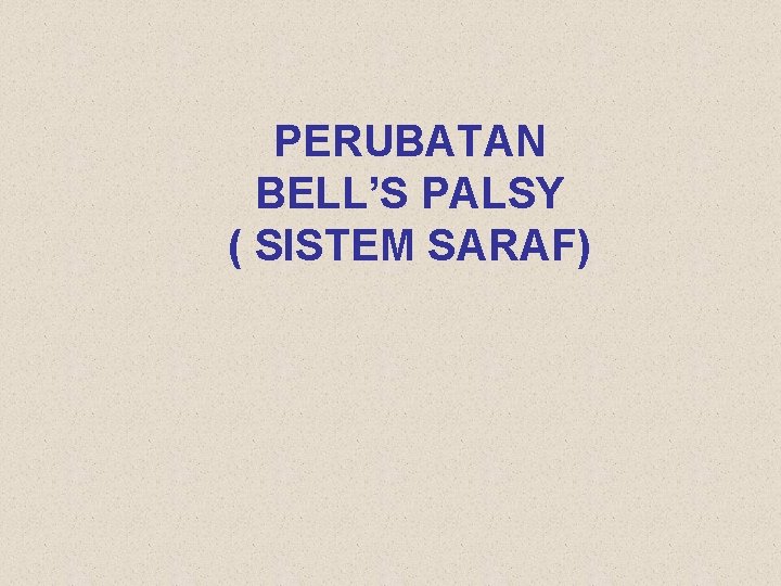 PERUBATAN BELL’S PALSY ( SISTEM SARAF) 