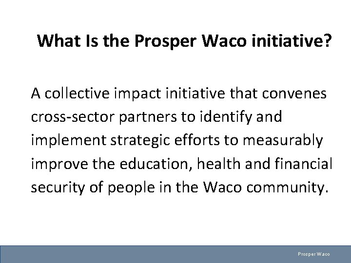 What Is the Prosper Waco initiative? A collective impact initiative that convenes cross-sector partners