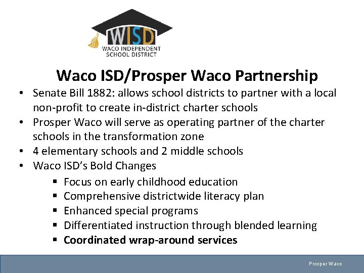 Waco ISD/Prosper Waco Partnership • Senate Bill 1882: allows school districts to partner with