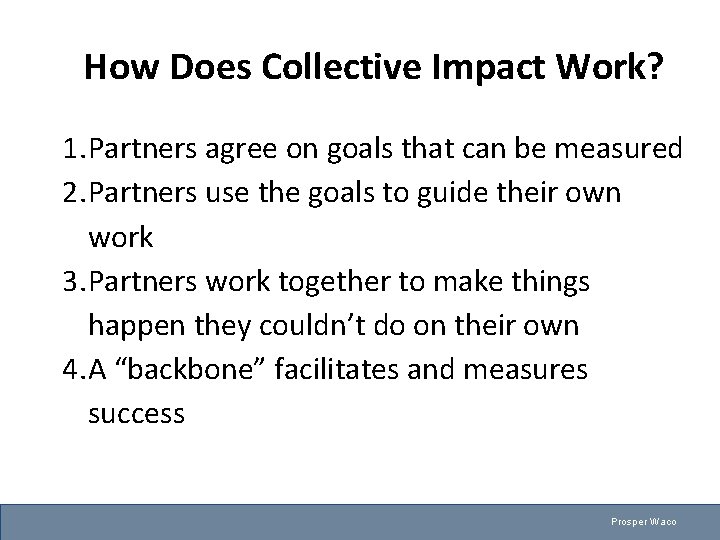 How Does Collective Impact Work? 1. Partners agree on goals that can be measured