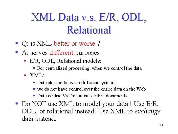 XML Data v. s. E/R, ODL, Relational § Q: is XML better or worse XML Data v. s. E/R, ODL, Relational § Q: is XML better or worse