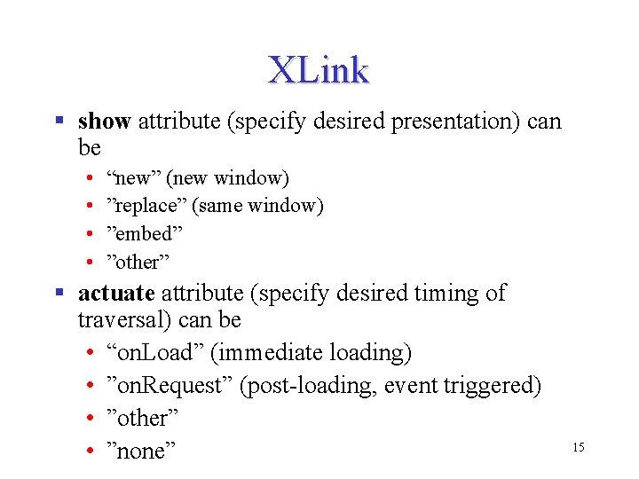XLink § show attribute (specify desired presentation) can be • • “new” (new window) XLink § show attribute (specify desired presentation) can be • • “new” (new window)