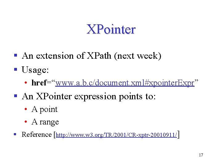 XPointer § An extension of XPath (next week) § Usage: • href=“www. a. b. XPointer § An extension of XPath (next week) § Usage: • href=“www. a. b.
