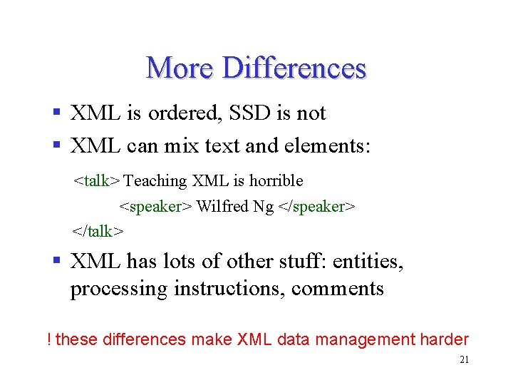 More Differences § XML is ordered, SSD is not § XML can mix text More Differences § XML is ordered, SSD is not § XML can mix text