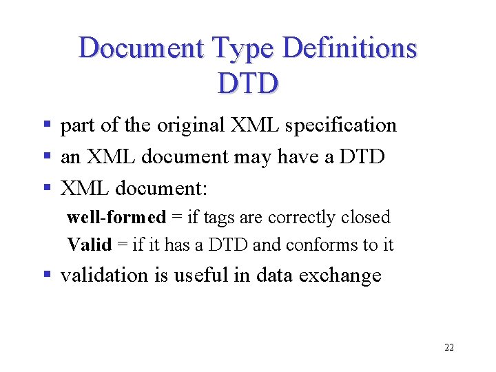 Document Type Definitions DTD § part of the original XML specification § an XML Document Type Definitions DTD § part of the original XML specification § an XML