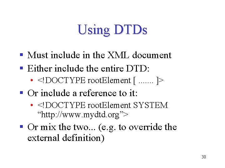 Using DTDs § Must include in the XML document § Either include the entire Using DTDs § Must include in the XML document § Either include the entire