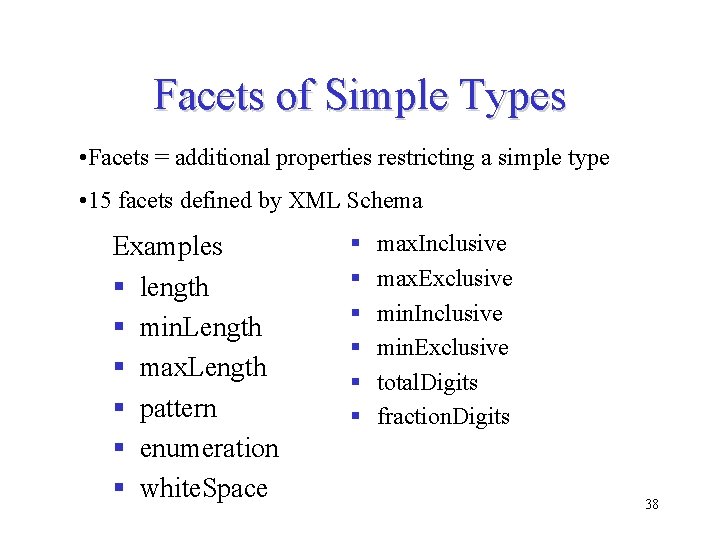 Facets of Simple Types • Facets = additional properties restricting a simple type • Facets of Simple Types • Facets = additional properties restricting a simple type •