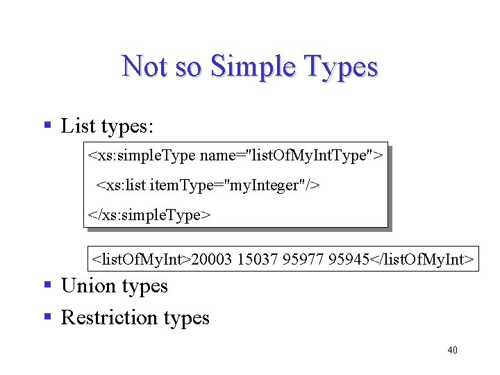 Not so Simple Types § List types: <xs: simple. Type name="list. Of. My. Int. Not so Simple Types § List types: <xs: simple. Type name="list. Of. My. Int.