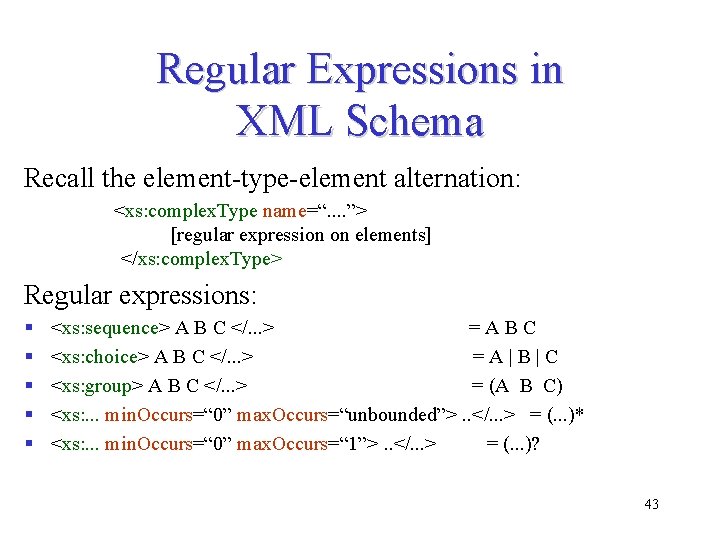 Regular Expressions in XML Schema Recall the element-type-element alternation: <xs: complex. Type name=“. . Regular Expressions in XML Schema Recall the element-type-element alternation: <xs: complex. Type name=“. .