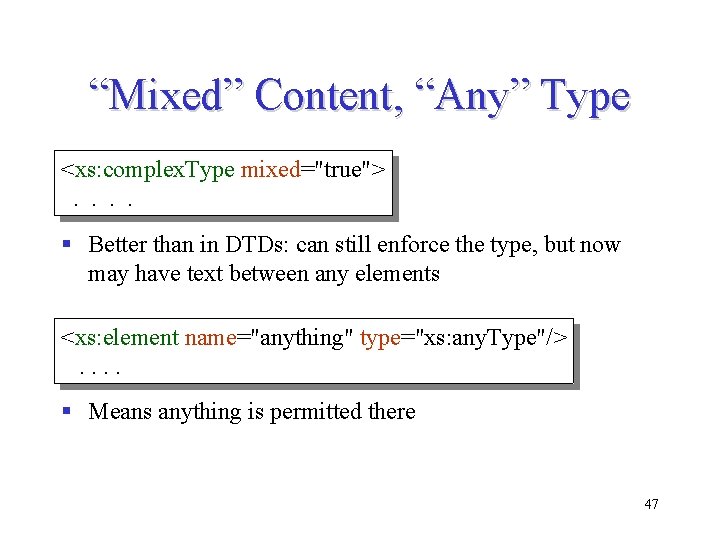 “Mixed” Content, “Any” Type <xs: complex. Type mixed="true">. . § Better than in DTDs: “Mixed” Content, “Any” Type <xs: complex. Type mixed="true">. . § Better than in DTDs:
