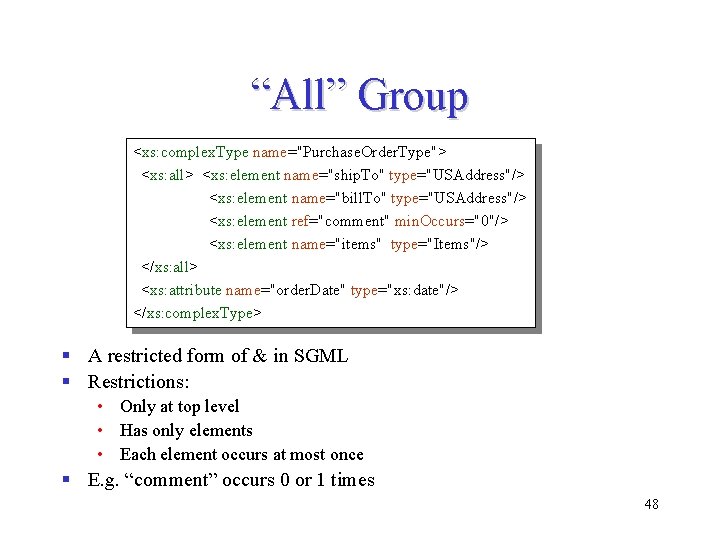 “All” Group <xs: complex. Type name="Purchase. Order. Type"> <xs: all> <xs: element name="ship. To" “All” Group <xs: complex. Type name="Purchase. Order. Type"> <xs: all> <xs: element name="ship. To"