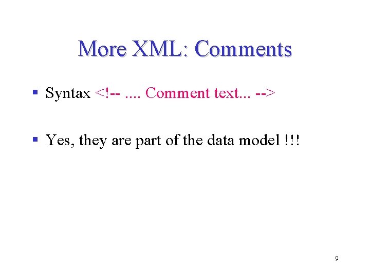 More XML: Comments § Syntax <!--. . Comment text. . . --> § Yes, More XML: Comments § Syntax <!--. . Comment text. . . --> § Yes,