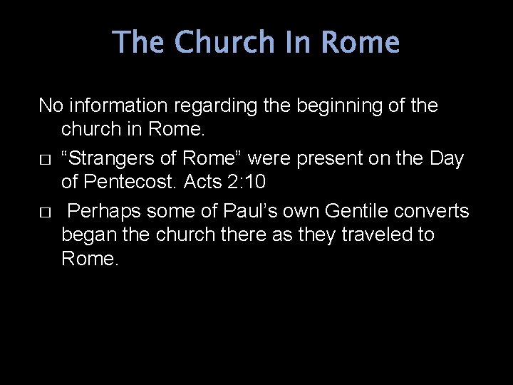 The Church In Rome No information regarding the beginning of the church in Rome.