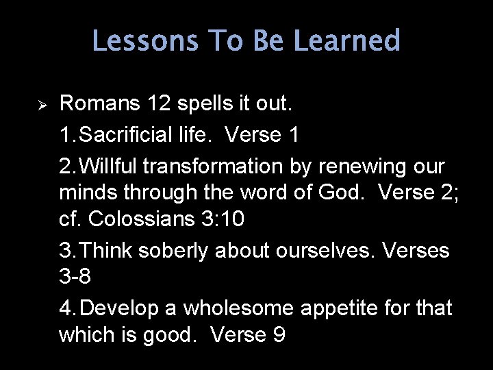 Lessons To Be Learned Ø Romans 12 spells it out. 1. Sacrificial life. Verse