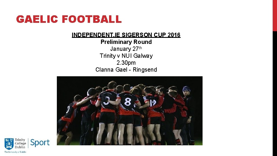GAELIC FOOTBALL INDEPENDENT. IE SIGERSON CUP 2016 Preliminary Round January 27 th Trinity v