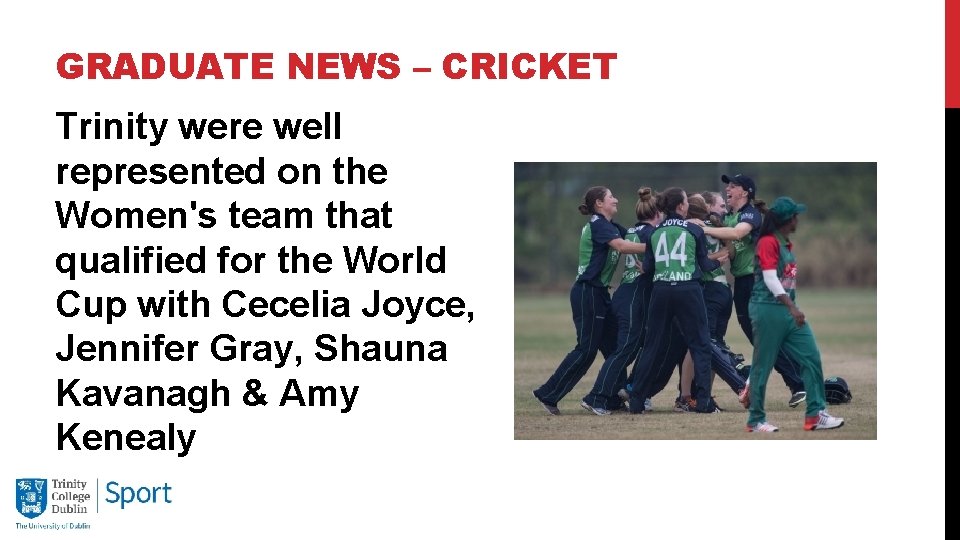 GRADUATE NEWS – CRICKET Trinity were well represented on the Women's team that qualified