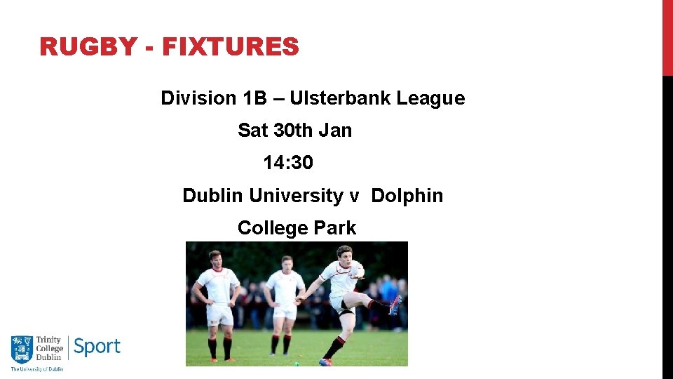 RUGBY - FIXTURES Division 1 B – Ulsterbank League Sat 30 th Jan 14: