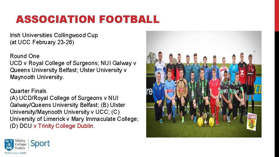 ASSOCIATION FOOTBALL Irish Universities Collingwood Cup (at UCC February 23 -26) Round One UCD