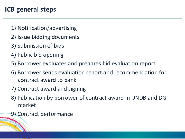 ICB general steps 1) Notification/advertising 2) Issue bidding documents 3) Submission of bids 4)
