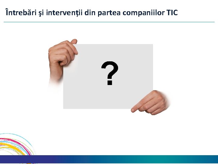 Întrebări şi intervenții din partea companiilor TIC 