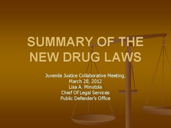 SUMMARY OF THE NEW DRUG LAWS Juvenile Justice Collaborative Meeting, March 28, 2012 Lisa