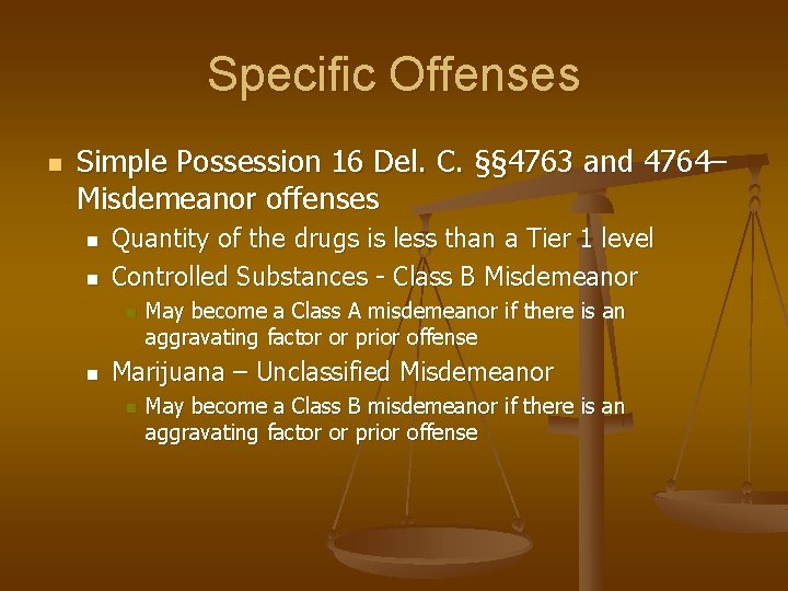 Specific Offenses n Simple Possession 16 Del. C. §§ 4763 and 4764– Misdemeanor offenses