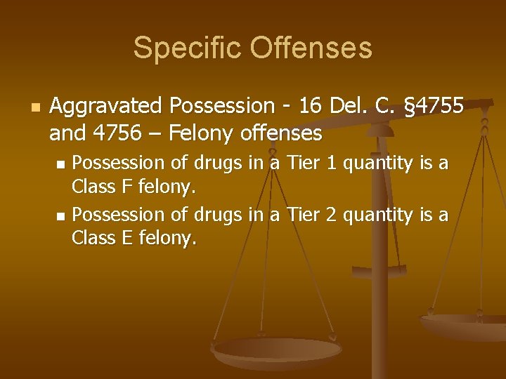 Specific Offenses n Aggravated Possession - 16 Del. C. § 4755 and 4756 –