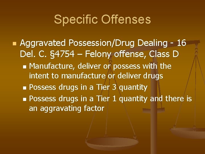 Specific Offenses n Aggravated Possession/Drug Dealing - 16 Del. C. § 4754 – Felony