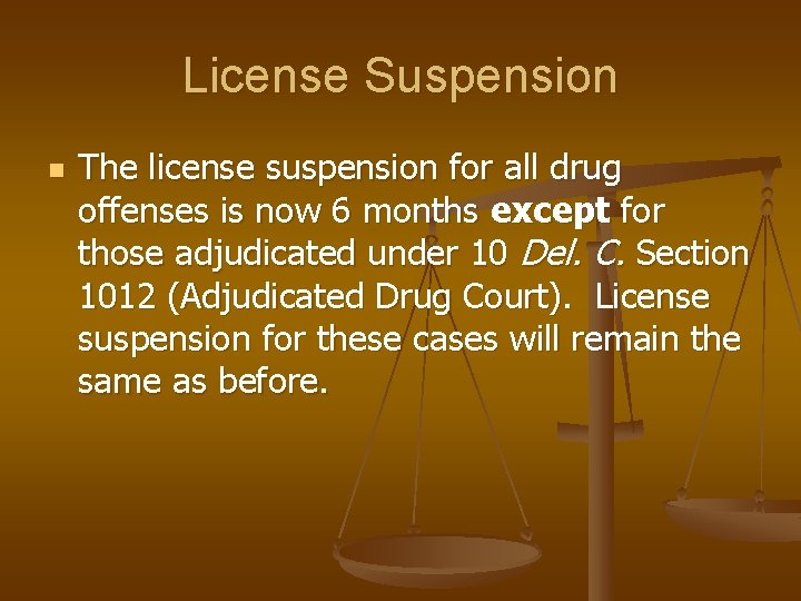 License Suspension n The license suspension for all drug offenses is now 6 months