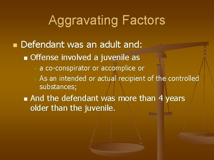 Aggravating Factors n Defendant was an adult and: n Offense involved a juvenile as