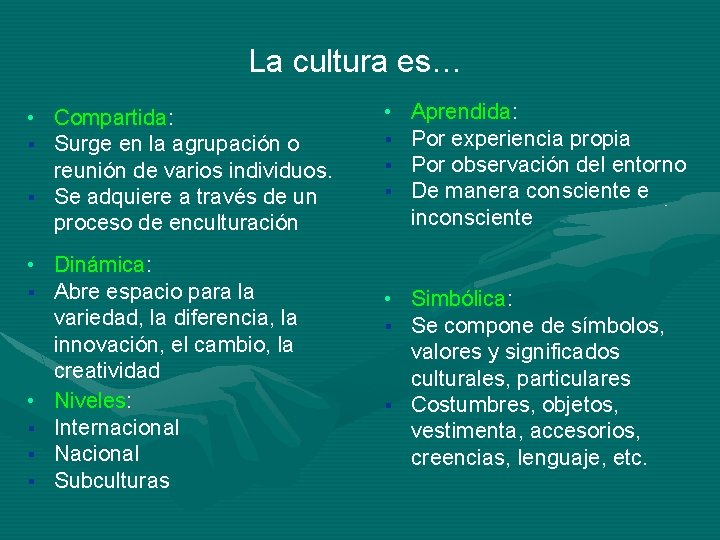 La cultura es… • Compartida: § Surge en la agrupación o reunión de varios