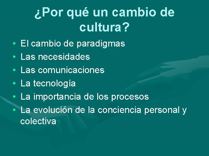 ¿Por qué un cambio de cultura? • • • El cambio de paradigmas Las