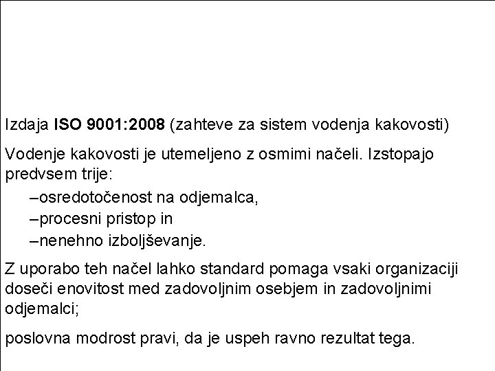 Izdaja ISO 9001: 2008 (zahteve za sistem vodenja kakovosti) Vodenje kakovosti je utemeljeno z