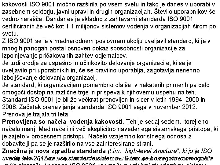 kakovosti ISO 9001 močno razširila po vsem svetu in tako je danes v uporabi