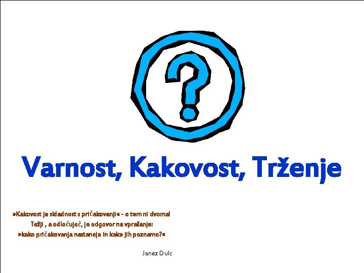 Varnost, Kakovost, Trženje » Kakovost je skladnost s pričakovanji « - o tem ni