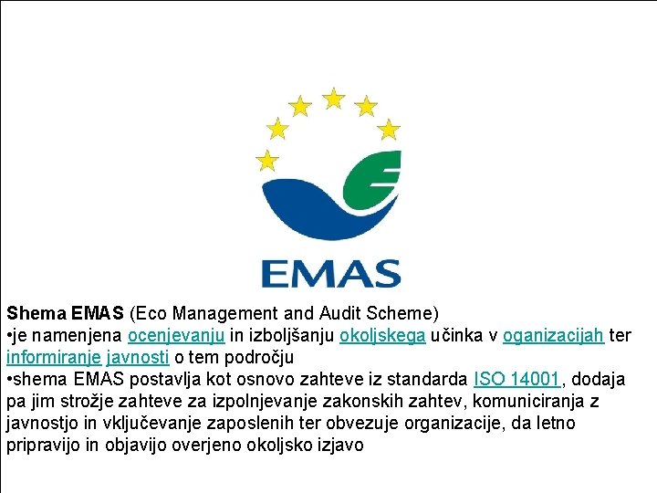 Shema EMAS (Eco Management and Audit Scheme) • je namenjena ocenjevanju in izboljšanju okoljskega