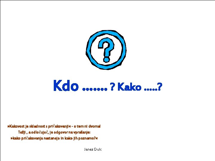 Kdo ……. ? Kako …. . ? » Kakovost je skladnost s pričakovanji «