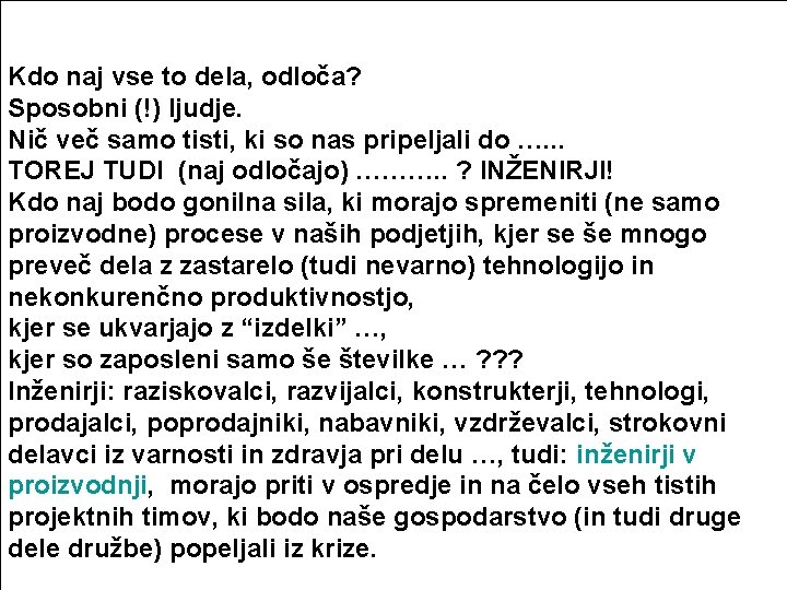 Kdo naj vse to dela, odloča? Sposobni (!) ljudje. Nič več samo tisti, ki