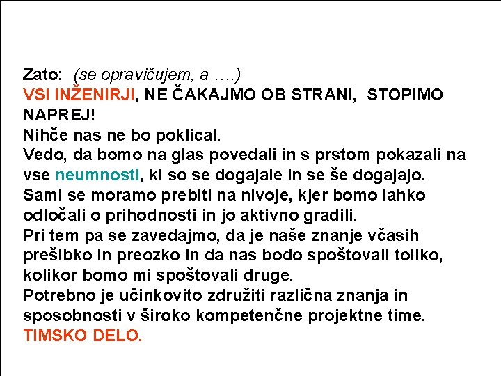 Zato: (se opravičujem, a …. ) VSI INŽENIRJI, NE ČAKAJMO OB STRANI, STOPIMO NAPREJ!