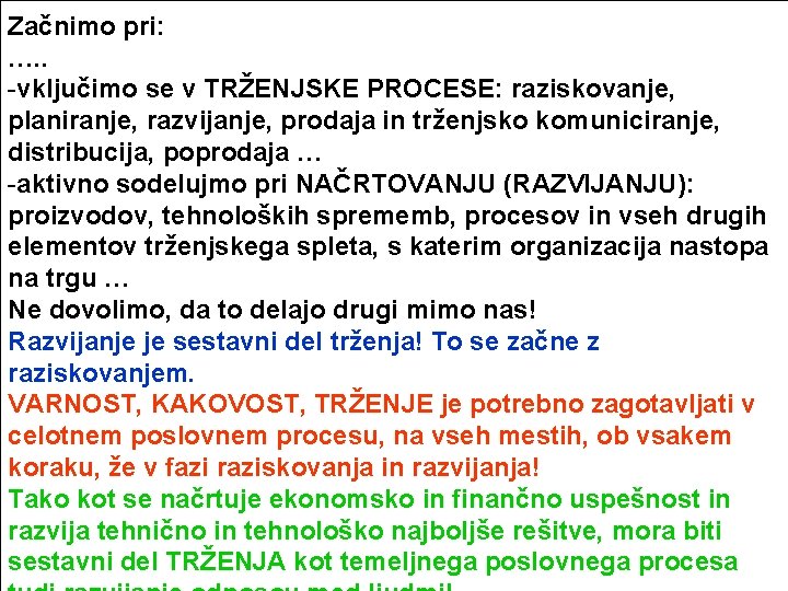 Začnimo pri: …. . -vključimo se v TRŽENJSKE PROCESE: raziskovanje, planiranje, razvijanje, prodaja in