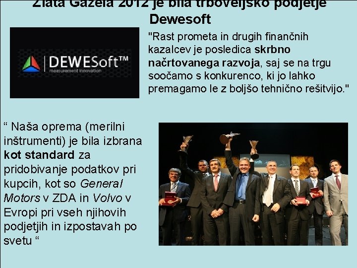 Zlata Gazela 2012 je bila trboveljsko podjetje Dewesoft "Rast prometa in drugih finančnih kazalcev