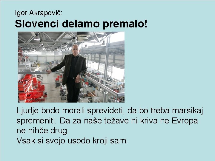 Igor Akrapovič: Slovenci delamo premalo! Ljudje bodo morali sprevideti, da bo treba marsikaj spremeniti.
