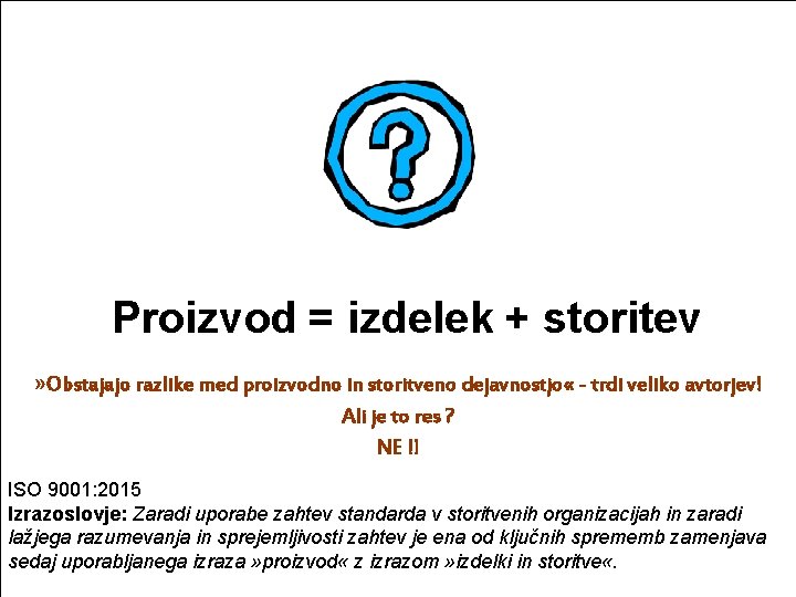 Proizvod izdelek storitev = + » Obstajajo razlike med proizvodno in storitveno dejavnostjo «