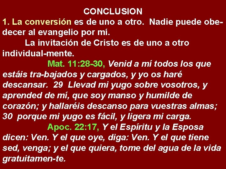 CONCLUSION 1. La conversión es de uno a otro. Nadie puede obedecer al evangelio