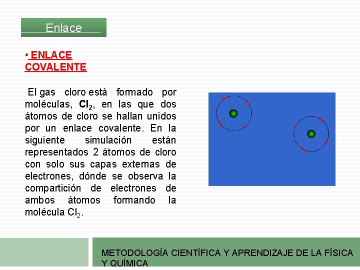 Enlace Químico • ENLACE COVALENTE El gas cloro está formado por moléculas, Cl 2, Enlace Químico • ENLACE COVALENTE El gas cloro está formado por moléculas, Cl 2,