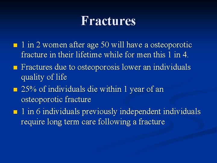 Fractures n n 1 in 2 women after age 50 will have a osteoporotic