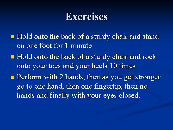 Exercises Hold onto the back of a sturdy chair and stand on one foot